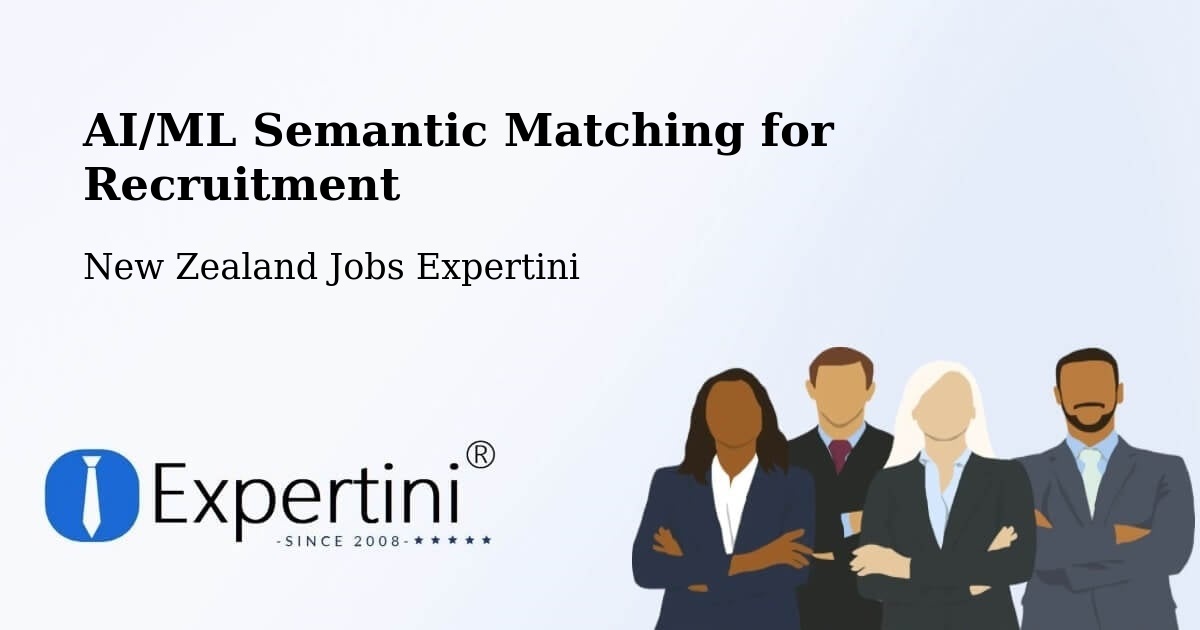 AI/ML Semantic Matching for Recruitment - New Zealand Jobs Expertini